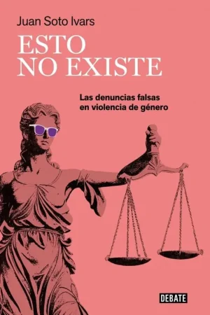 Directo De Fábrica ESTO NO EXISTE: LAS DENUNCIAS FALSAS EN VIOLENCIA DE GENERO [RUSTICA]