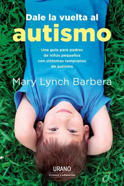 Dale la vuelta al autismo. Una guía para padres de niños pequeños con síntomas tempranos de autismo Compra Ahora