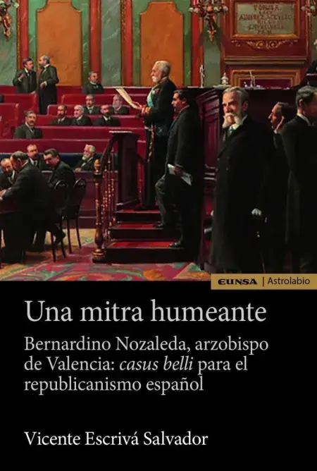 Una Mitra Humeante. Bernardino Nozaleda, Arzobispo de Valencia No Te Lo Pierdas